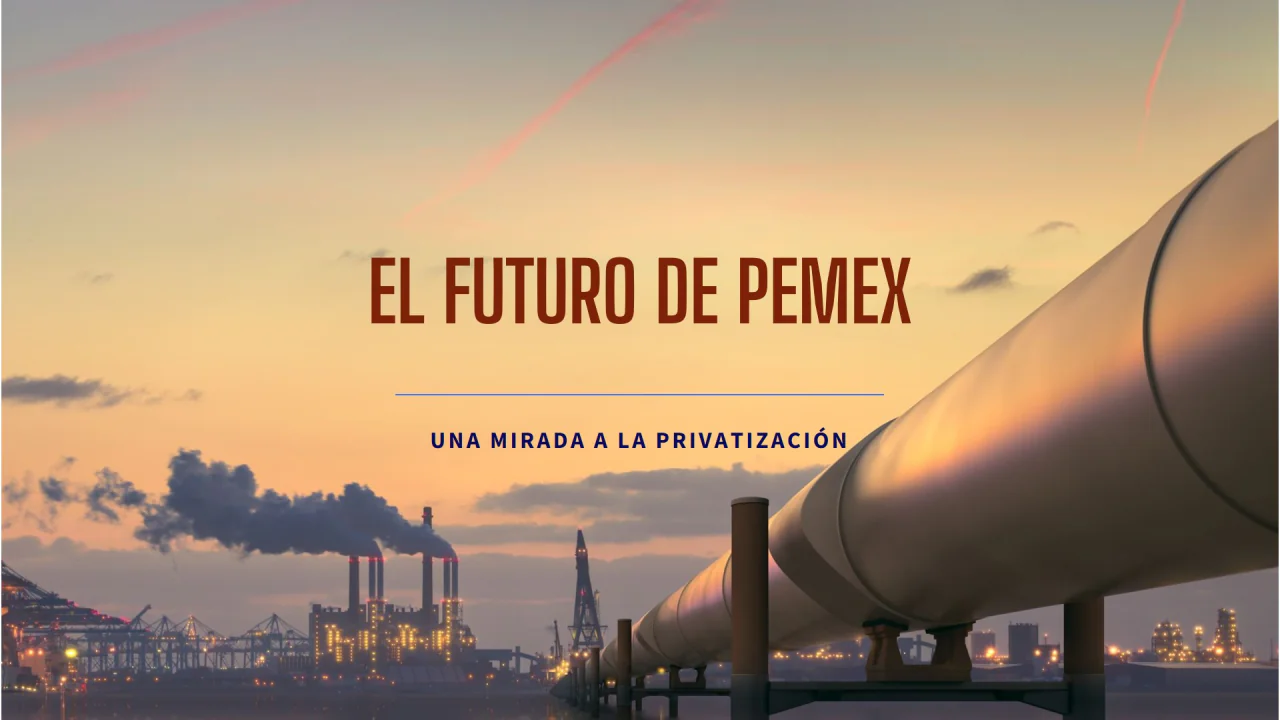 La Privatización de PEMEX: Un Camino Hacia un Mercado Energético Libre y Competitivo